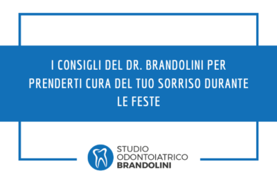 I consigli del Dr. Brandolini per prenderti cura del tuo sorriso durante le Feste